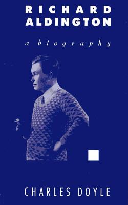 Richard Aldington: A Biography