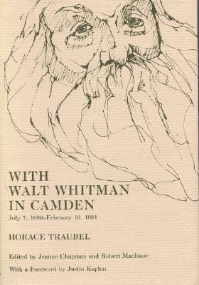 With Walt Whitman in Camden, Volume 7: July 7, 1890 - February 10, 1891 Traubel, Horace; MacIsaac, Professor Robert; Chapman B.A., Professor Jeanne and Kaplan, Justin