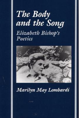 The Body and the Song Elizabeth Bishop's Poetics