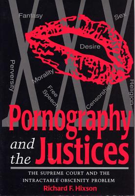 Pornography and the Justices : The Supreme Court and the Intractable Obscenity Problem