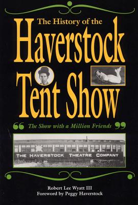 The History of the Haverstock Tent Show: The Show with a Million Friends