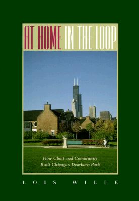 Image for At Home in the Loop: How Clout and Community Built Chicago's Dearborn Park