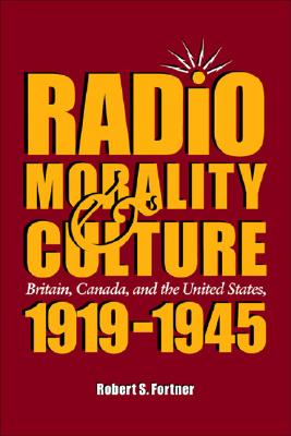Radio, Morality, & Culture: Britain, Canada, and the United States, 1919 - 1945