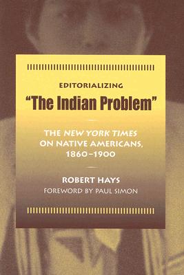 Editorializing The Indian Problem: The New York Times on Native Americans, 1860-1900