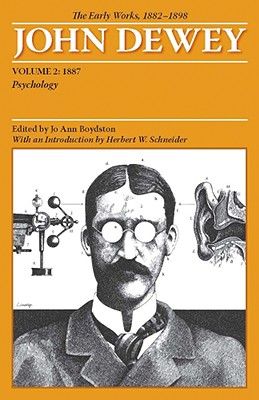 The Early Works of John Dewey, 1882 - 1898. Volume 2: 1887 Psychology