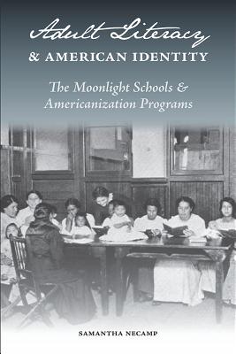 Adult Literacy and American Identity: The Moonlight Schools and Americanization Programs