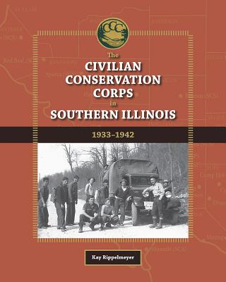 The Civilian Conservation Corps in Southern Illinois, 1933-1942 (Shawnee Books)