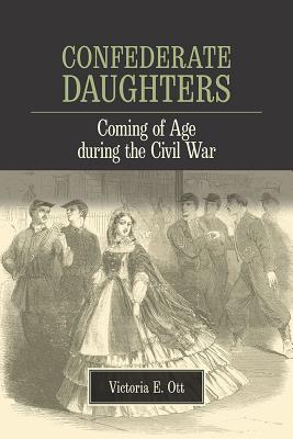Confederate Daughters: Coming of Age during the Civil War