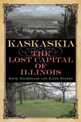 Kaskaskia: The Lost Capital of Illinois (Shawnee Books)