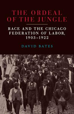 The Ordeal of the Jungle: Race and the Chicago Federation of Labor, 19031922