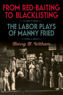 From Red-Baiting to Blacklisting: The Labor Plays of Manny Fried (Theater in the Americas)