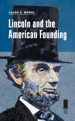 Lincoln and the American Founding (Concise Lincoln Library)