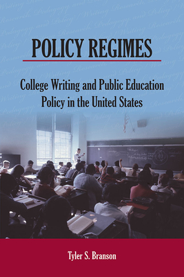 Policy Regimes: College Writing and Public Education Policy in the United States (Writing Research, Pedagogy, and Policy)