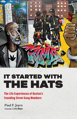 It Started with the Hats: The Life Experiences of Boston's Founding Street Gang Members (Perspectives on Crime and Justice)
