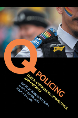 Q Policing: LGBTQ+ Experiences, Perspectives, and Passions (Perspectives on Crime and Justice)