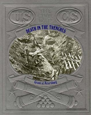Image for Death in the Trenches: Grant at Petersburg (Civil War) Death in the Trenches: Grant at Petersburg (Civil War)