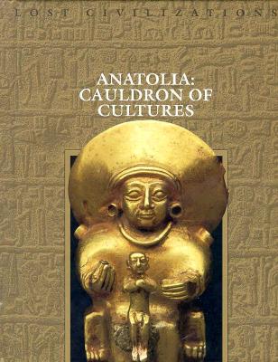 Image for Anatolia: Cauldron of Cultures (Lost Civilizations) Anatolia: Cauldron of Cultures (Lost Civilizations)