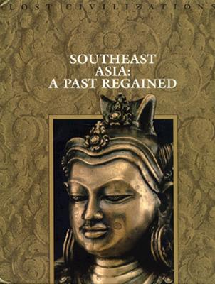 Image for Southeast Asia: A Past Regained (Lost Civilizations)