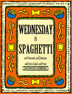 Wednesday is spaghetti and macaroni and fettucine and pasta salads and more