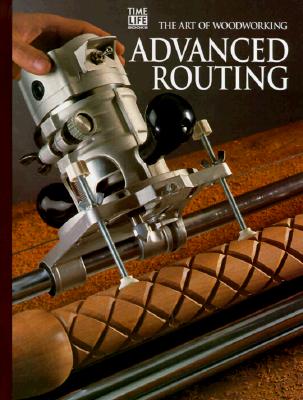 Image for Advanced Routing (Art of Woodworking)