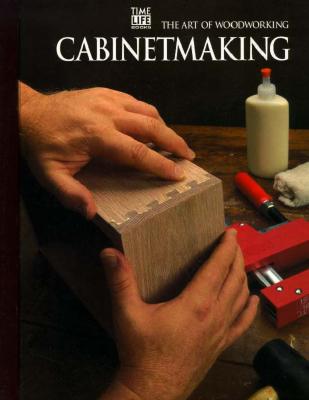 Cabinetmaking (The Art of Woodworking)