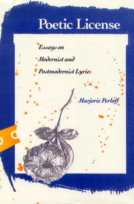 Poetic License: Essays on Modernist and Postmodernist Lyric