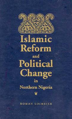 Islamic Reform and Political Change in Northern Nigeria (Series in Islam and Society in Africa)