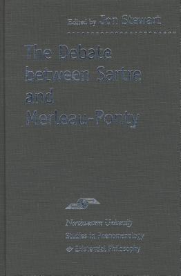 The Debate Between Sartre and Merleau-Ponty (Studies in Phenomenology and Existential Philosophy)
