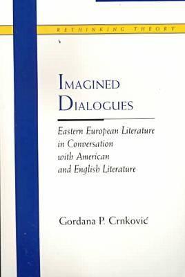 Imagined Dialogues: Eastern European Literature in Conversation with American and English Literature (Rethinking Theory)