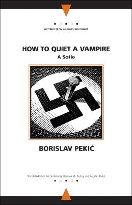 How to Quiet a Vampire: A Sotie (Writings From An Unbound Europe) Image for How to Quiet a Vampire: A Sotie (Writings From An Unbound Europe)