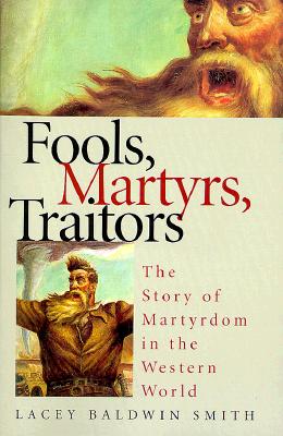 Fools, Martyrs, Traitors: The Story of Martyrdom in the Western World (CUSA)