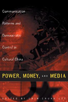 Power, Money, and Media: Communication Patterns and Bureaucratic Control in Cultural China (Media Topographies)