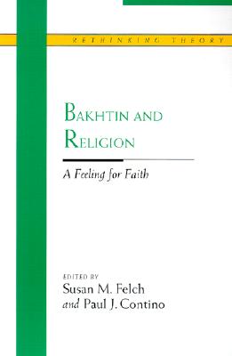 Bakhtin and Religion: A Feeling for Faith (Rethinking Theory)