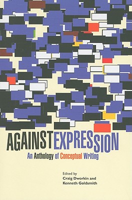 Against Expression: An Anthology of Conceptual Writing (Avant-Garde & Modernism Collection)