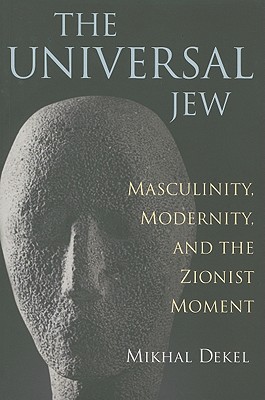 The Universal Jew: Masculinity, Modernity, and the Zionist Moment