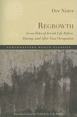 Regrowth: Seven Tales of Jewish Life Before, During, and After Nazi Occupation (Northwestern World Classics)