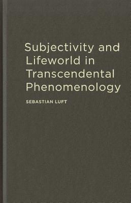 Subjectivity and Lifeworld in Transcendental Phenomenology