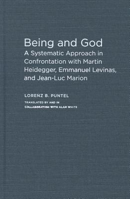 Being and God: A Systematic Approach in Confrontation with Martin Heidegger, Emmanuel Levinas, and Jean-Luc Marion
