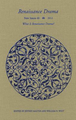Renaissance Drama 40: What is Renaissance Drama (Renaissance Drama New Series)