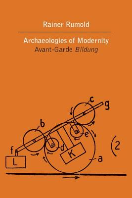 Archaeologies of Modernity: Avant-Garde Bildung