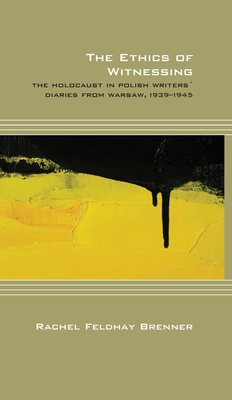 The Ethics of Witnessing: The Holocaust in Polish Writers' Diaries from Warsaw, 1939-1945 (Cultural Expressions)