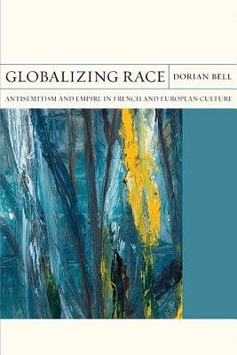 Globalizing Race: Antisemitism and Empire in French and European Culture (Volume 30) (FlashPoints)