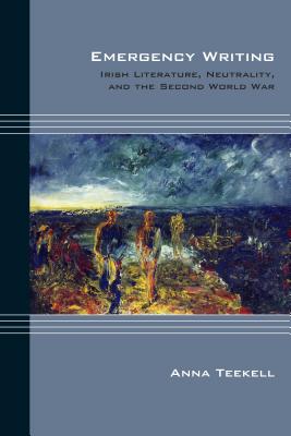 Emergency Writing: Irish Literature, Neutrality, and the Second World War (Cultural Expressions)