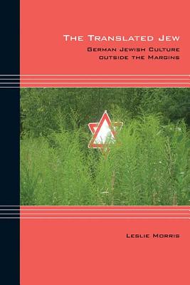 The Translated Jew: German Jewish Culture outside the Margins (Cultural Expressions)