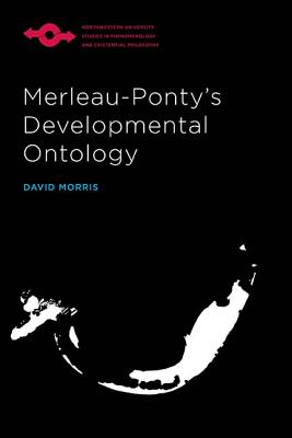 Merleau-Pontys Developmental Ontology (Studies in Phenomenology and Existential Philosophy)