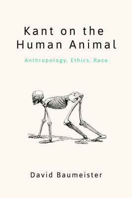 Kant on the Human Animal: Anthropology, Ethics, Race