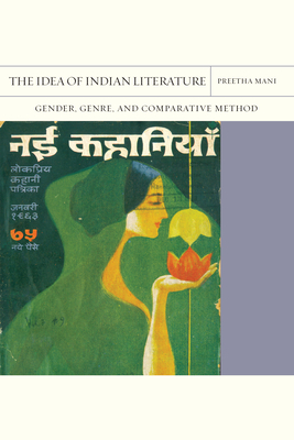 The Idea of Indian Literature: Gender, Genre, and Comparative Method (Volume 41) (FlashPoints)