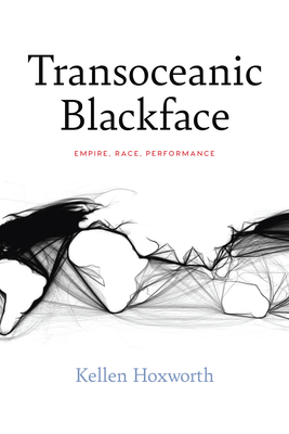 Transoceanic Blackface: Empire, Race, Performance (Performance Works)