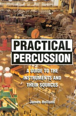 Practical Percussion: A Guide to the Instruments and Their Sources