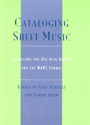 Cataloging Sheet Music: Guidelines for Use with AACR2 and the MARC Format (Music Library Association Technical Reports)